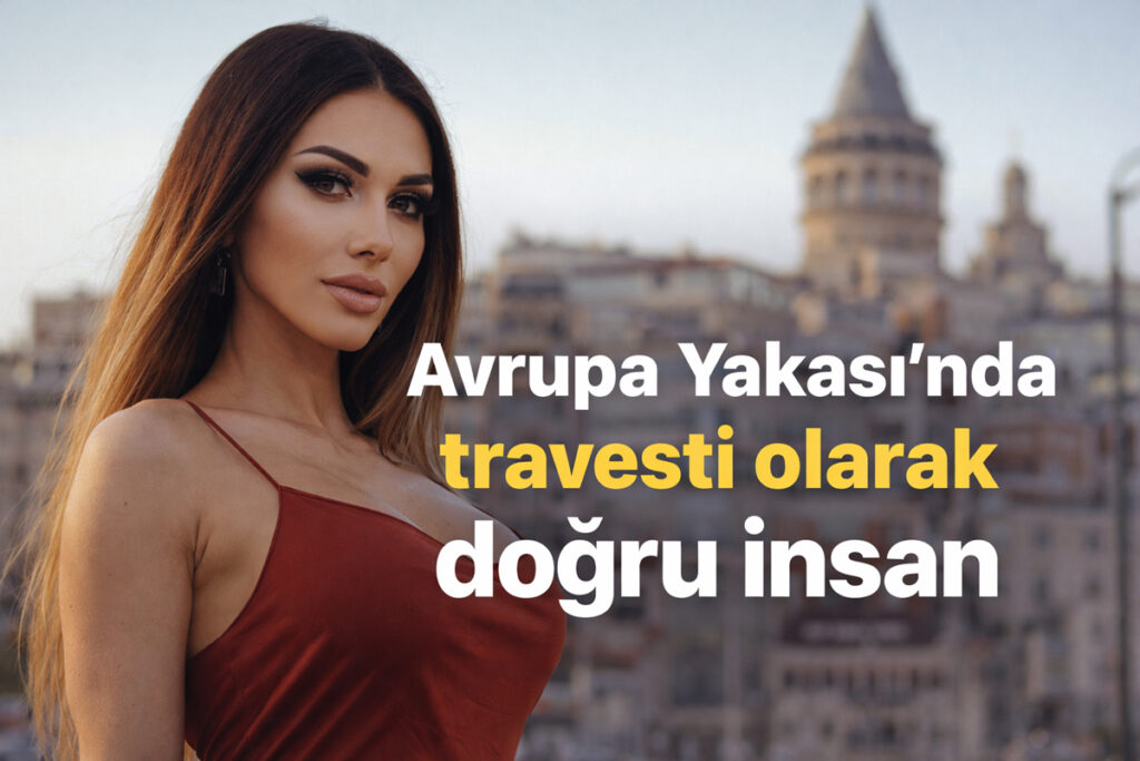 Avrupa Yakası’nda Travesti Olarak Doğru İnsan Seç