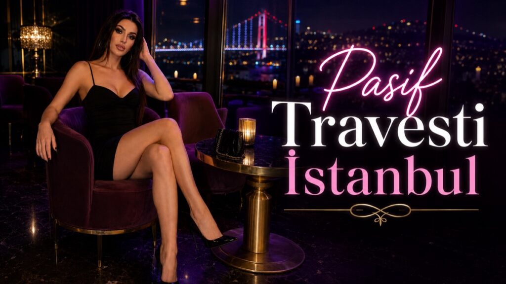 Pasif Travesti İstanbul