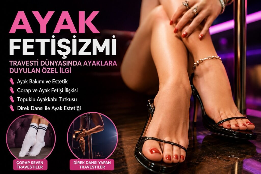 Travestilerde Ayak Fetişizmi Nedir?